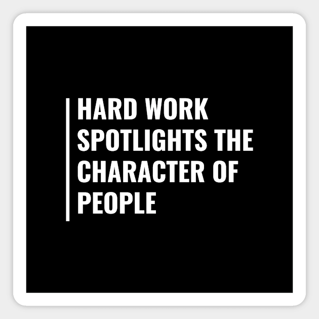 Hard Work Shows Character of People. Hard Worker Quote Magnet by kamodan